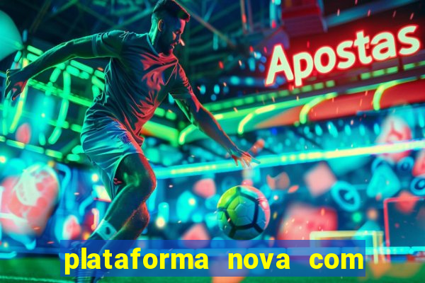 plataforma nova com bonus de cadastro sem deposito